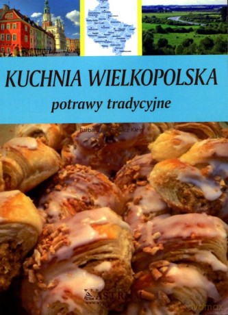 Kuchnia Wielkopolska - Barbara Jakimowicz-Klein [KSIĄŻKA]