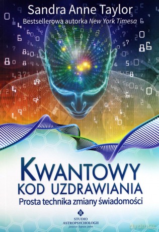Kwantowy Kod Uzdrawiania Prosta Technika Zmiany Świadomości - Sandra Anne Taylor [KSIĄŻKA]