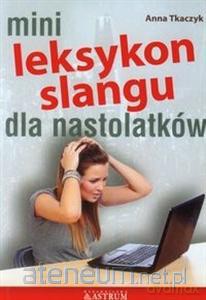 Leksykon Slangu Nastolatków - Anna Tkaczyk [KSIĄŻKA]