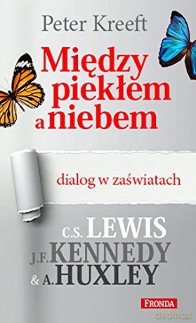 Między Piekłem A Niebem - Peter Kreeft [KSIĄŻKA]