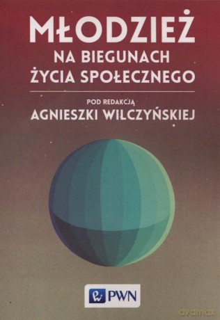 Młodzież Na Biegunach Życia Społecznego [KSIĄŻKA]