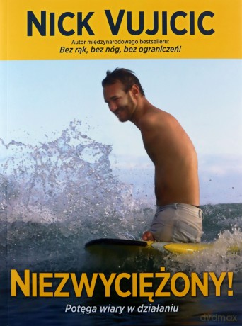 Niezwyciężony Potęga Wiary W Działaniu - Nick Vujicic [KSIĄŻKA]
