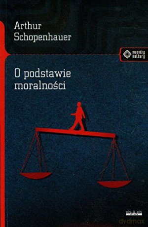 O Podstawie Moralności - Artur Schopenhauer [KSIĄŻKA]