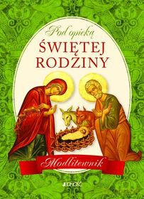 Pod Opieką Świętej Rodziny Modlitewnik [KSIĄŻKA]