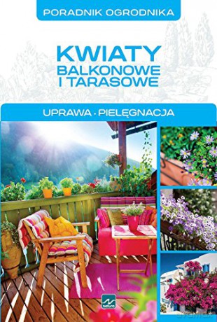 Poradnik Ogrodnika Kwiaty Balkonowe I Tarasowe - Michał Mazik [KSIĄŻKA]