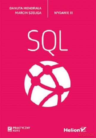 Praktyczny Kurs Sql - Danuta Mendrala, Marcin Szeliga [KSIĄŻKA]