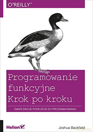 Programowanie Funkcyjne Krok Po Kroku - Joshua Backfield [KSIĄŻKA]