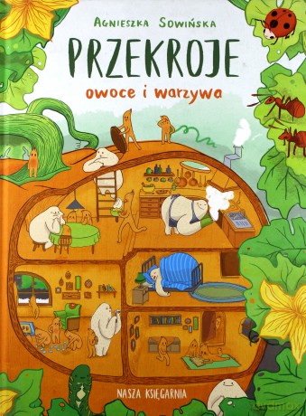 Przekroje Owoce I Warzywa - Agnieszka Sowińska [KSIĄŻKA]