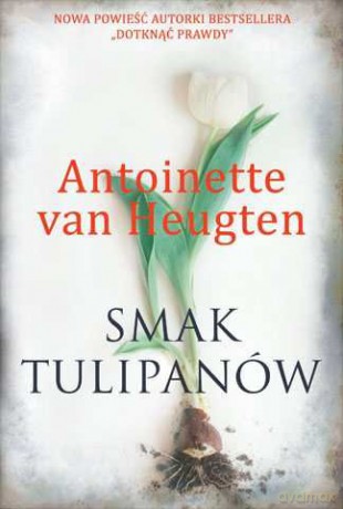 Smak Tulipanów - Antoinette Van Heugten [KSIĄŻKA]