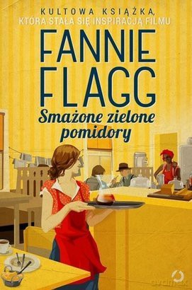 Smażone Zielone Pomidory - Fannie Flagg [KSIĄŻKA]