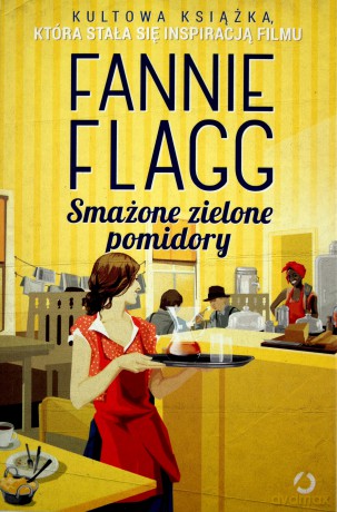 Smażone Zielone Pomidory - Fannie Flagg [KSIĄŻKA]