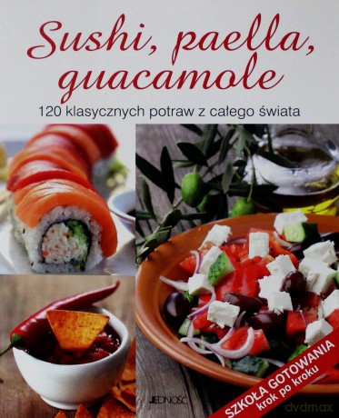 Sushi Paella Guacamole 120 Klasycznych Potraw Z Całego Świata [KSIĄŻKA]