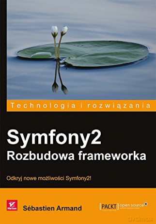 Symfony2 Rozbudowa Frameworka - Sebastien Armand [KSIĄŻKA]