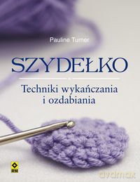 Szydełko Techniki Wykańczania I Ozdabiania - Pauline Turner [KSIĄŻKA]
