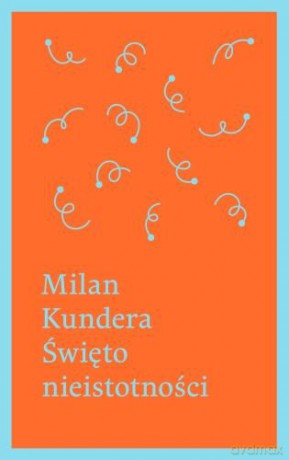 Święto Nieistotności - Milan Kundera [KSIĄŻKA]