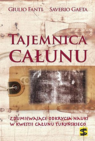 Tajemnica Całunu - Giulio Fanti, Saverio Gaeta [KSIĄŻKA]