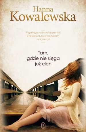 Tam Gdzie Nie Sięga Już Cień - Hanna Kowalewska [KSIĄŻKA]
