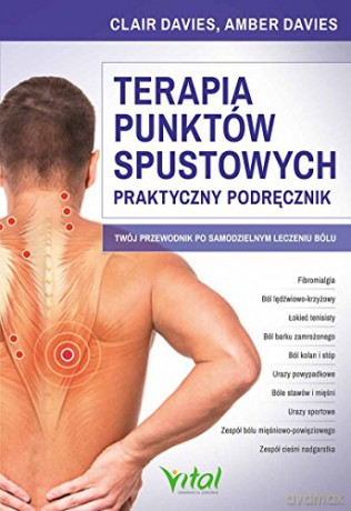 Terapia Punktów Spustowych Praktyczny Podręcznik Twój Przewodnik Po Samodzielnym Leczeniu Bólu - Clair Davies, Amber Davies [KSIĄŻKA]