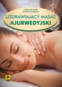 Uzdrawiający Masaż Ajurwedyjski - Stéphanie Marie [KSIĄŻKA]