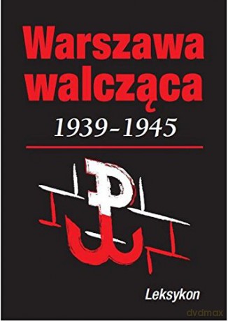 Warszawa Walcząca 1939-1945 Leksykon - Krzysztof Komorowski [KSIĄŻKA]