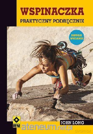 Wspinaczka Praktyczny Podręcznik - John Long [KSIĄŻKA]