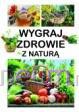 Wygraj Zdrowie Z Naturą - Aleksander Pawłowski, Dominika Szeląg [KSIĄŻKA]