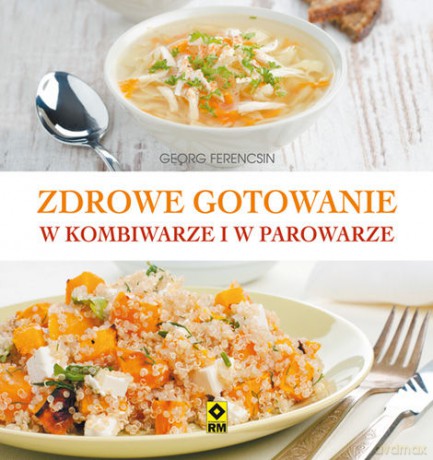 Zdrowe Gotowanie W Kombiwarze - Georg Ferencsin [KSIĄŻKA]
