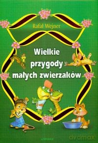 Wielkie przygody małych zwierzaków - Rafał Wejner [KSIĄŻKA]