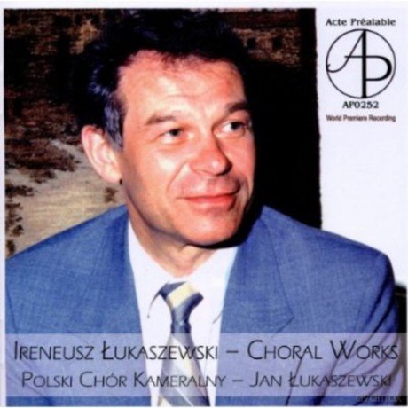 Choral Works: Ireneusz Łukaszewski: Choral Works [CD]
