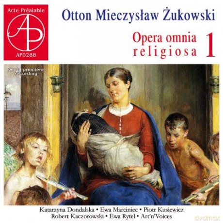 Dondalska Katarzyna, Marciniec Ewa, Kusiewicz Piotr, Kaczrowski Robert, Rytel Ewa: Otton Mieczysław Żukowski - Opera Omnia Religiosa 1 [CD]