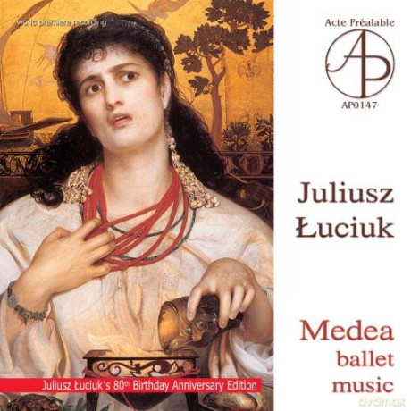Łuciuk Juliusz - Medea - Ballet In One Act And Twelve Scenes [CD]
