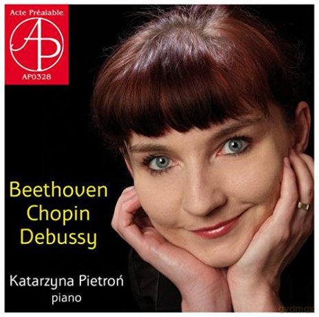 Pietroń Katarzyna: Beethoven, Chopin, Debussy - Piano Works [CD]