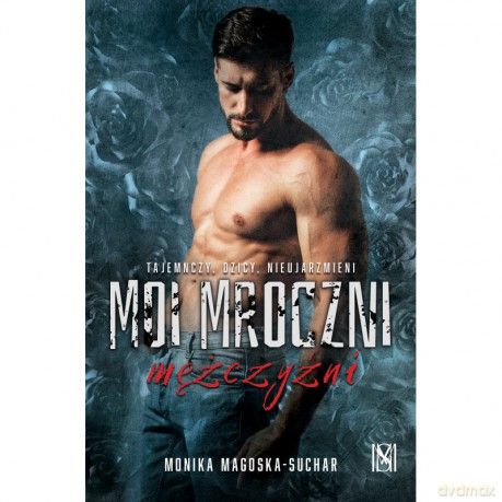 Moi mroczni mężczyźni - Monika Magoska-Suchar [KSIĄŻKA]