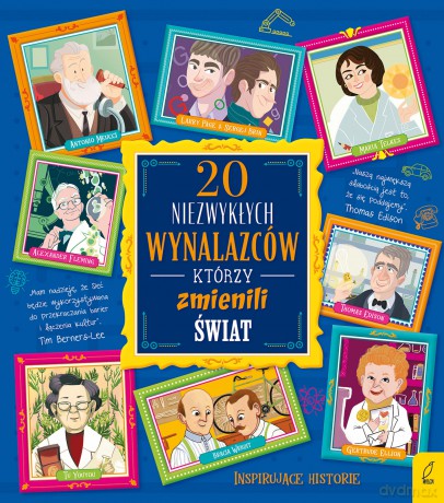 20 niezwykłych wynalazców, którzy zmienili świat. 20 niezwykłych - Gabriella Santini [KSIĄŻKA]