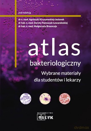 Atlas bakteriologiczny. Wybrane materiały dla studentów i lekarzy - Agnieszka Kiryszewska-Jesionek, Dorota Pastuszak-Lewandoska, Małgorzata Brauncajs [KSIĄŻKA]