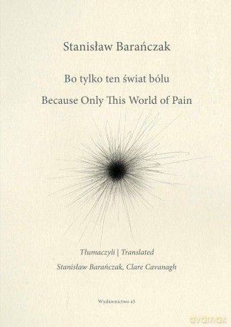 Bo tylko ten świat bólu/ Because Only This World of Pain - Stanisław Barańczak [KSIĄŻKA]