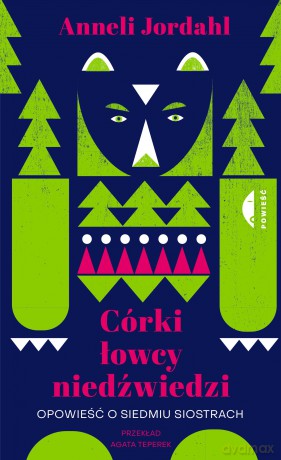 Córki łowcy niedźwiedzi. Opowieść o siedmiu siostrach - Anneli Jordahl [KSIĄŻKA]