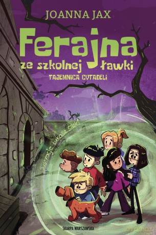 Ferajna ze szkolnej ławki. Tajemnica cytadeli - Joanna Jax [KSIĄŻKA]