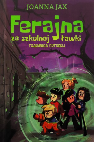 Ferajna ze szkolnej ławki. Tajemnica cytadeli - Joanna Jax [KSIĄŻKA]