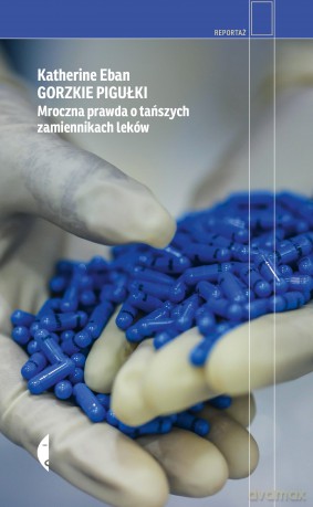 Gorzkie pigułki. Mroczna prawda o tańszych zamiennikach leków - Katherine Eban [KSIĄŻKA]