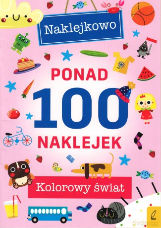 Kolorowy świat Naklejkowo Ponad 100 naklejek [KSIĄŻKA]