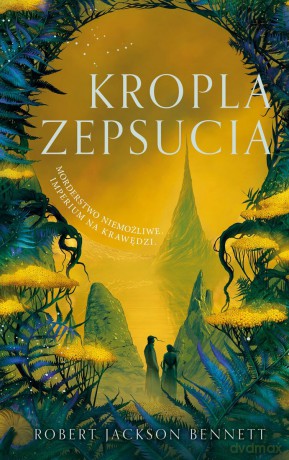 Kropla zepsucia - Robert Jackson Bennett [KSIĄŻKA]