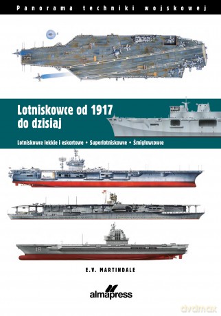 Lotniskowce od 1917 do dzisiaj. Panorama techniki wojskowej. Panorama techniki wojskowej - E.V. Martindale [KSIĄŻKA]