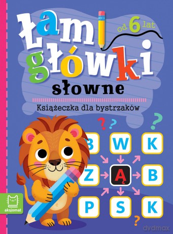 Łamigłówki słowne. Książeczka dla bystrzaków. Od 6 lat [KSIĄŻKA]