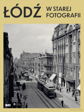 Łódź w starej fotografii - Marta Madejska [KSIĄŻKA]