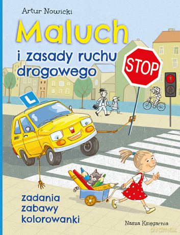 Maluch i zasady ruchu drogowego. Zadania, zabawy, kolorowanki - Artur Nowicki [KSIĄŻKA]