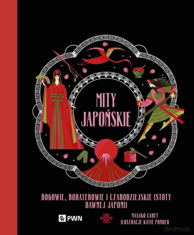 Mity japońskie. Bogowie, bohaterowie i czarodziejskie istoty dawnej Japonii - Masako Carey, Katie Ponder [KSIĄŻKA]