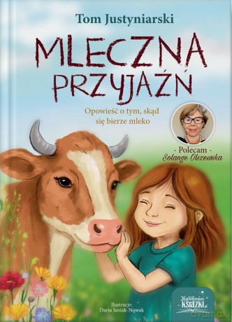 Mleczna przyjaźń. Opowieść o tym, skąd się bierze mleko - Tom Justyniarski [KSIĄŻKA]