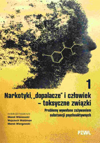 Narkotyki, "dopalacze" i człowiek - toksyczne związki. Problemy wywołane zażywaniem substancji psychoaktywnych - Marek Wiśniewski, Wojciech Waldman, Marek Wiergowski [KSIĄŻKA]
