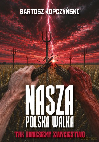 Nasza polska walka. Tak odniesiemy zwycięstwo - Bartosz Kopczyński [KSIĄŻKA]